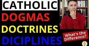 Catholic Dogmas Doctrines and Disciplines (What is the difference)?