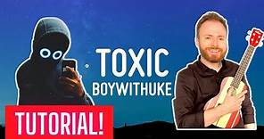 Toxic - BoyWithUke - EASY UKULELE TUTORIAL