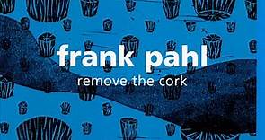 Frank Pahl - Remove The Cork