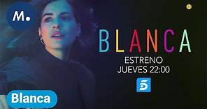 Blanca, estreno el jueves a las 22:00 horas en Telecinco | Mediaset