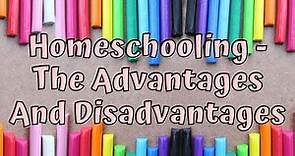 Homeschooling For Beginners: Advantages And Disadvantages of Homeschooling