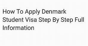 How To Apply Denmark Student Visa Step By Step Full Information