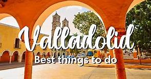VALLADOLID, YUCATAN MEXICO | Best Things To Do In Valladolid