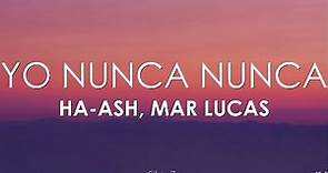 HA-ASH, Mar Lucas - Yo Nunca Nunca Remix (Letra)