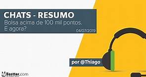 Chat Resumo - Bolsa nos 100 mil. E agora? - por @Thiago
