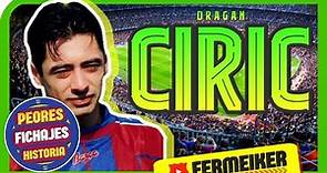 DRAGAN CIRIC 🔥 Los PEORES FICHAJES de la HISTORIA del FC BARCELONA