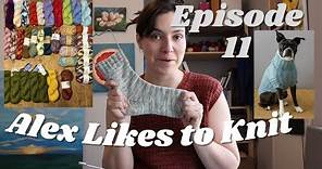 Alex Likes to Knit - Episode 11 - Knitting Podcast