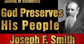 God Preserves His People ~ Joseph F. Smith ~ JOD 18:11