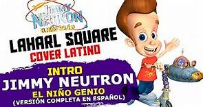 ·INTRO·「Jimmy Neutron ~El Niño Genio~」⋆Cover Latino⋆