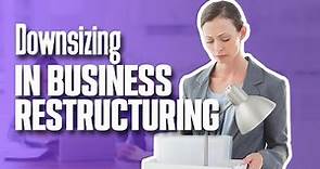 Downsizing in CORPORATE RESTRUCTURING | Simplicity Consultancy