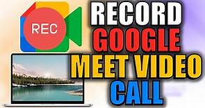 How to record Google meet video call on Laptop