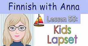 Learn Finnish! Lesson 55: Kids - Lapset