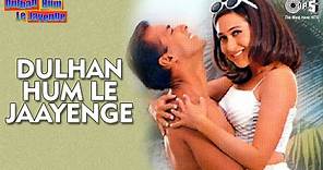 Dulhan Hum Le Jaayenge - Video Song | Dulhan Hum Le Jaayenge | Salman Khan & Karisma Kapoor