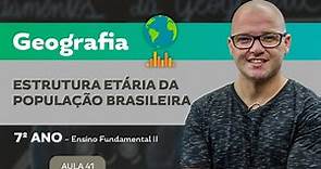 Estrutura Etária da população Brasileira – Geografia – 7º ano – Ensino Fundamental