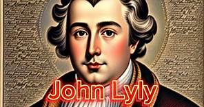 John Lyly | Biography and famous works of John Lyly | Who was John Lyly?