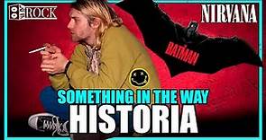 Nirvana - Something In The Way // Historia Detrás De La Canción