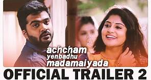 Achcham Yenbadhu Madamaiyada - Official Trailer #2 | A R Rahman | STR | Gautham Vasudev Menon