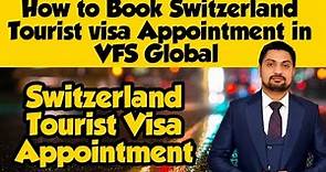Switzerland Schengen Tourist Visa-How to Book Appointment in VFS Global For Switzerland Tourist visa