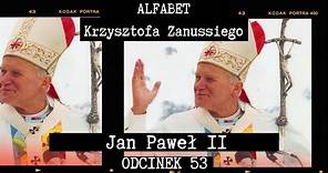 ALFABET KRZYSZTOFA ZANUSSIEGO | JAN PAWEŁ II | ODC. 53