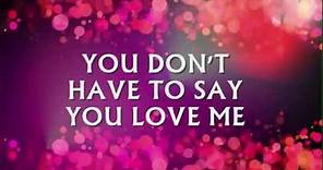 YOU DON'T HAVE TO SAY YOU LOVE ME - (DUSTY SPRINGFIELD / Lyrics)