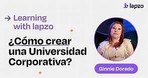 ¿Cómo crear una Universidad Corporativa? con Ginnie Dorado - Learning with lapzo