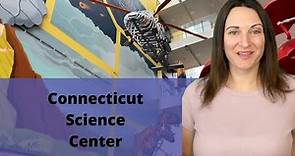 CT Science Center - Tour The Connecticut Science Center