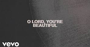 Chris Tomlin - O Lord You're Beautiful (Lyric Video) feat. Steffany Gretzinger