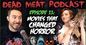 Movies That Changed Horror (Dead Meat Podcast #11)