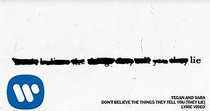 Tegan and Sara - Don’t Believe The Things They Tell You (They Lie) [Official Lyric Video]