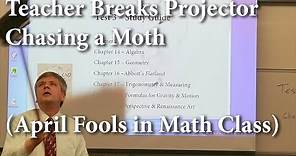 Math Professor breaks projector chasing a moth (April Fool's Prank)