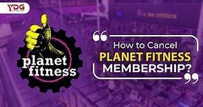 How to Cancel Planet Fitness Membership?