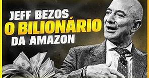 JEFF BEZOS, A HISTÓRIA DO BILIONÁRIO DONO DA AMAZON