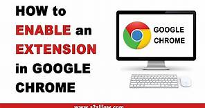 How to Enable an Extension in Google Chrome Browser (Desktop)