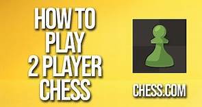 How To Play 2 Player Chess Chess.com Tutorial