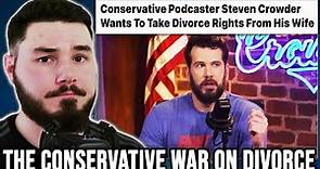 Steven Crowder and The Conservative War against Women Divorcing their Husbands