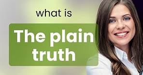 The Plain Truth: Unraveling the Meaning