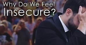 Why Do We Feel Insecure? - Dealing With Insecurity