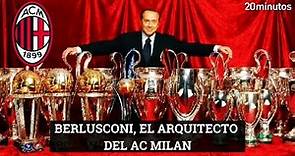 Silvio #BERLUSCONI, el arquitecto del gran AC #MILAN