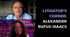 Litigator's Corner: An Interview with Alexander Rufus-Isaacs