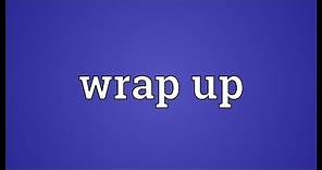 Wrap up Meaning