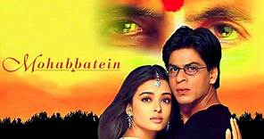 Mohabbatein Full Movie | Shah Rukh Khan | Aishwarya Rai | Amitabh Bachchan | HD Facts and Review