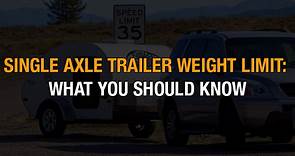 Single Axle Trailer Weight Limit: What You Should Know