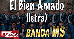 BANDA MS - EL BIEN AMADO (LETRA)