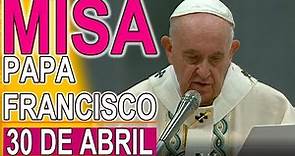 Misa de hoy Papa Francisco Domingo 30 Abril 2023