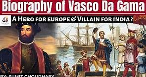 Biography of Vasco da Gama : A Hero for Europe and Villain for India ?