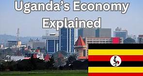 Understanding Uganda's Growing Economy and Challenges | Economy of Uganda Explained