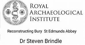 Reconstructing Bury St Edmunds Abbey | Dr Steven Brindle