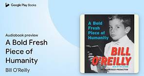 A Bold Fresh Piece of Humanity by Bill O'Reilly · Audiobook preview