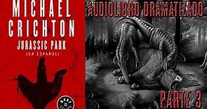 Jurassic Park - Audio Libro Dramatizado - Parte 3