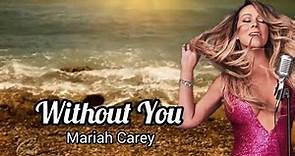 Without You - Mariah Carey (lyrics)